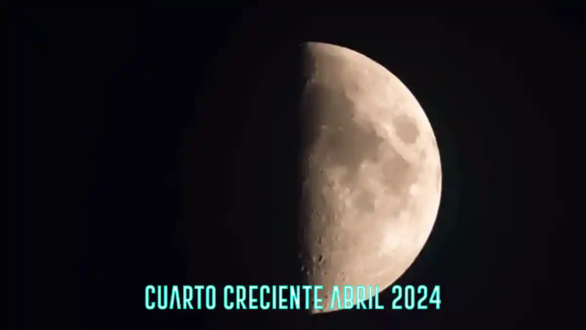 Cuarto creciente abril 2024 Fase Lunares